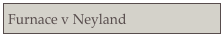 Furnace v Neyland