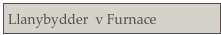 Llanybydder  v Furnace