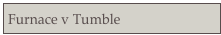 Furnace v Tumble